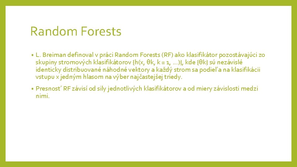 Random Forests • L. Breiman definoval v práci Random Forests (RF) ako klasifikátor pozostávajúci Random Forests • L. Breiman definoval v práci Random Forests (RF) ako klasifikátor pozostávajúci