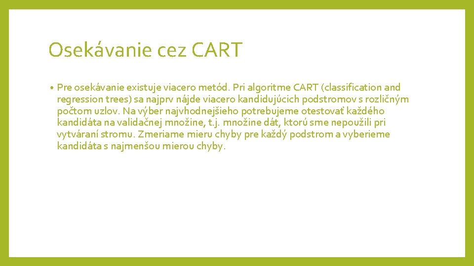 Osekávanie cez CART • Pre osekávanie existuje viacero metód. Pri algoritme CART (classification and Osekávanie cez CART • Pre osekávanie existuje viacero metód. Pri algoritme CART (classification and