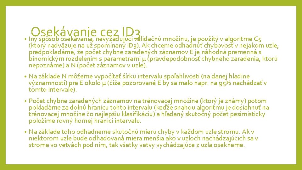 Osekávanie cez ID 3 • Iný spôsob osekávania, nevyžadujúci validačnú množinu, je použitý v Osekávanie cez ID 3 • Iný spôsob osekávania, nevyžadujúci validačnú množinu, je použitý v