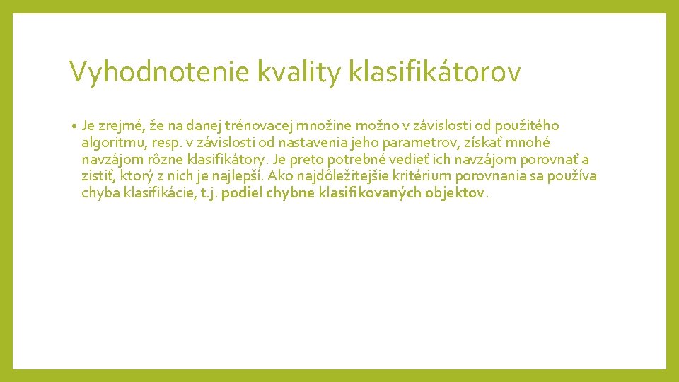 Vyhodnotenie kvality klasifikátorov • Je zrejmé, že na danej trénovacej množine možno v závislosti Vyhodnotenie kvality klasifikátorov • Je zrejmé, že na danej trénovacej množine možno v závislosti