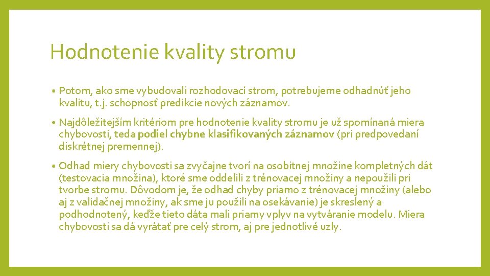 Hodnotenie kvality stromu • Potom, ako sme vybudovali rozhodovací strom, potrebujeme odhadnúť jeho kvalitu, Hodnotenie kvality stromu • Potom, ako sme vybudovali rozhodovací strom, potrebujeme odhadnúť jeho kvalitu,
