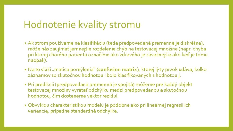 Hodnotenie kvality stromu • Ak strom používame na klasifikáciu (teda predpovedaná premenná je diskrétna), Hodnotenie kvality stromu • Ak strom používame na klasifikáciu (teda predpovedaná premenná je diskrétna),