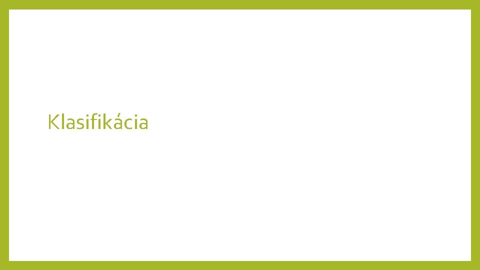 Klasifikácia Klasifikácia