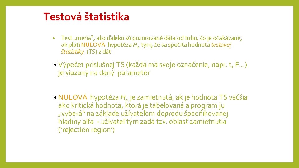 Testová štatistika • Test „meria“, ako ďaleko sú pozorované dáta od toho, čo je Testová štatistika • Test „meria“, ako ďaleko sú pozorované dáta od toho, čo je