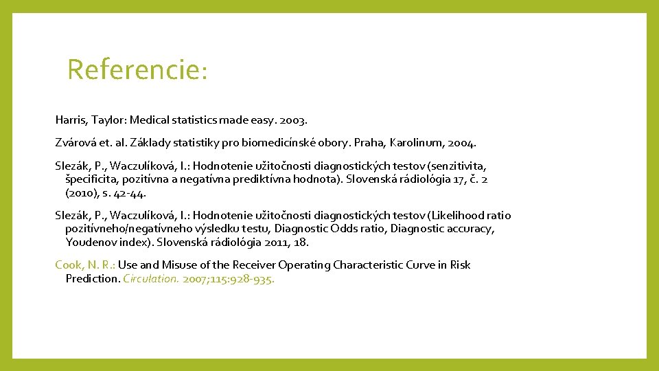 Referencie: Harris, Taylor: Medical statistics made easy. 2003. Zvárová et. al. Základy statistiky pro Referencie: Harris, Taylor: Medical statistics made easy. 2003. Zvárová et. al. Základy statistiky pro