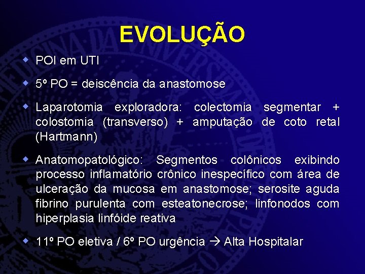 EVOLUÇÃO w POI em UTI w 5º PO = deiscência da anastomose w Laparotomia