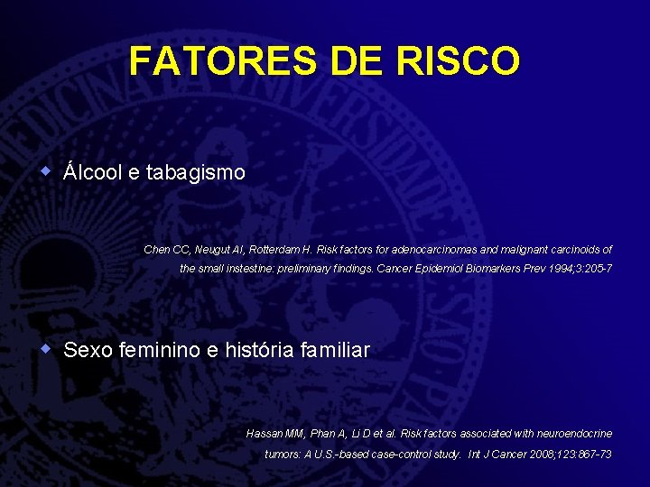 FATORES DE RISCO w Álcool e tabagismo Chen CC, Neugut AI, Rotterdam H. Risk