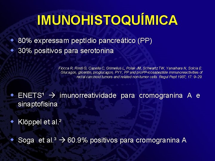IMUNOHISTOQUÍMICA w 80% expressam peptídio pancreático (PP) w 30% positivos para serotonina Fiocca R,