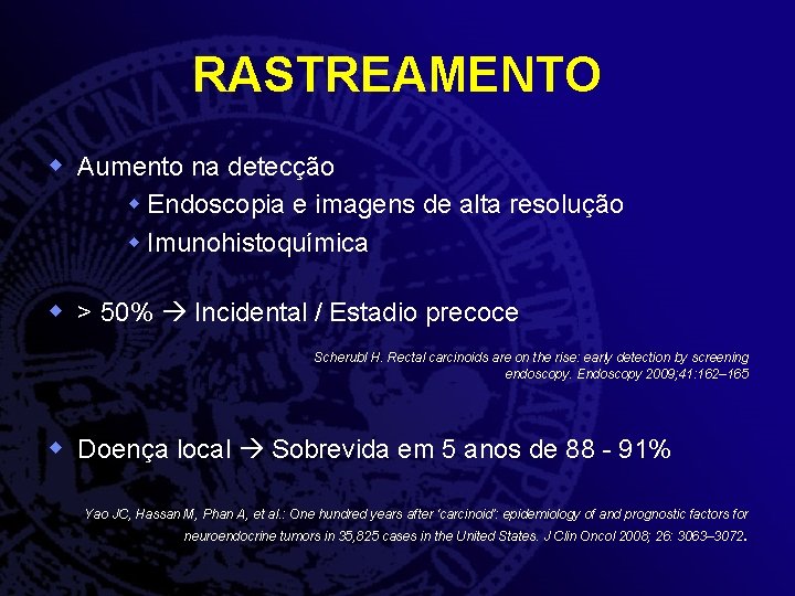 RASTREAMENTO w Aumento na detecção w Endoscopia e imagens de alta resolução w Imunohistoquímica