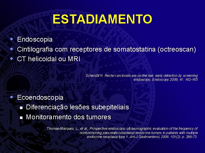 ESTADIAMENTO w Endoscopia w Cintilografia com receptores de somatostatina (octreoscan) w CT helicoidal ou