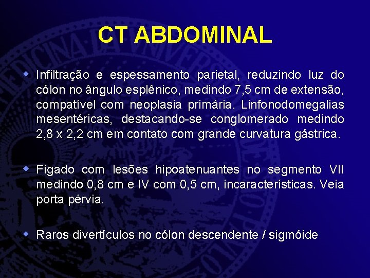 CT ABDOMINAL w Infiltração e espessamento parietal, reduzindo luz do cólon no ângulo esplênico,