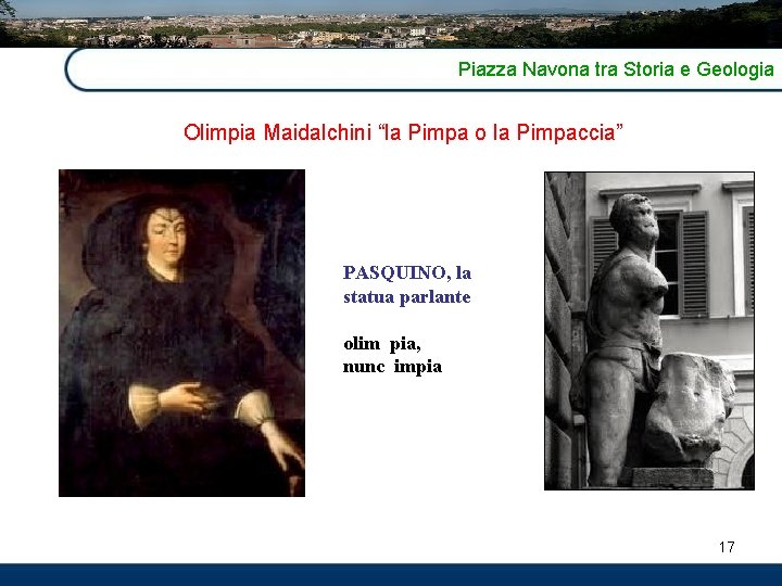 Piazza Navona tra Storia e Geologia Olimpia Maidalchini “la Pimpa o la Pimpaccia” PASQUINO,