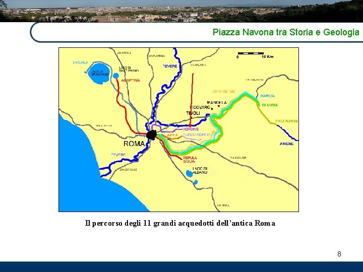Piazza Navona tra Storia e Geologia Il percorso degli 11 grandi acquedotti dell’antica Roma