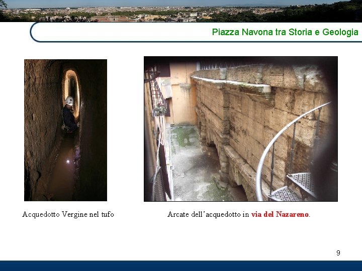 Piazza Navona tra Storia e Geologia Acquedotto Vergine nel tufo Arcate dell’acquedotto in via
