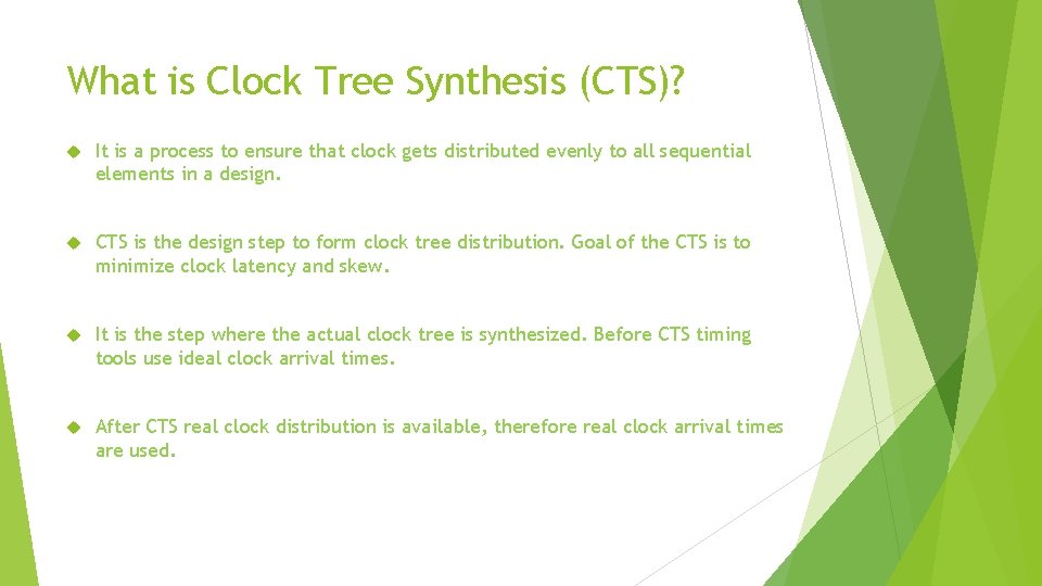 What is Clock Tree Synthesis (CTS)? It is a process to ensure that clock