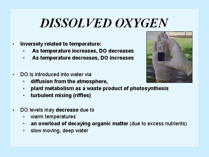 DISSOLVED OXYGEN • Inversely related to temperature: • As temperature increases, DO decreases •