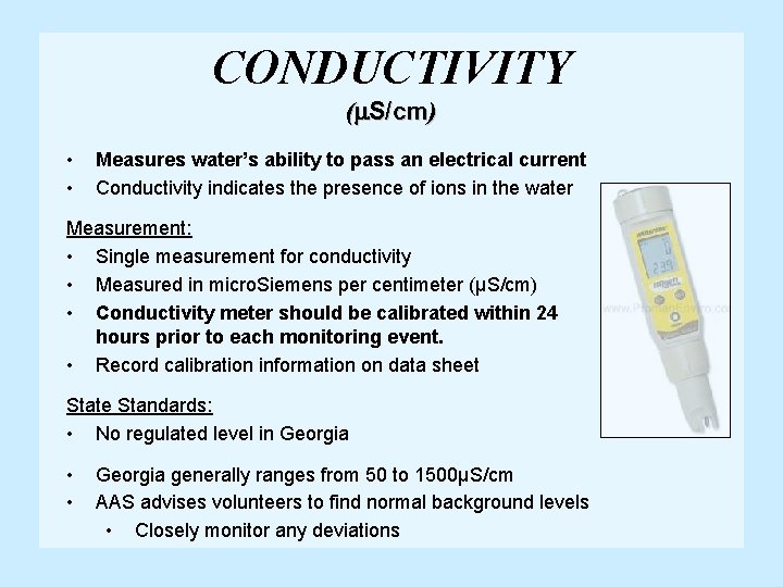 CONDUCTIVITY (m. S/cm) • • Measures water’s ability to pass an electrical current Conductivity