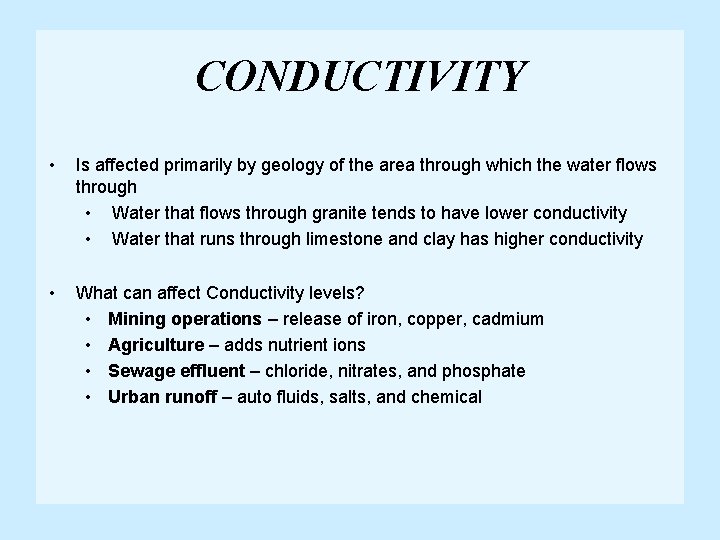 CONDUCTIVITY • Is affected primarily by geology of the area through which the water
