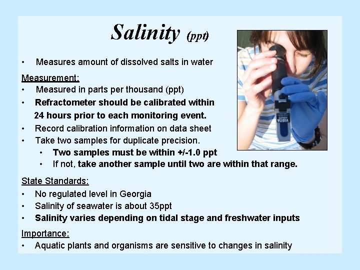 Salinity (ppt) • Measures amount of dissolved salts in water Measurement: • Measured in