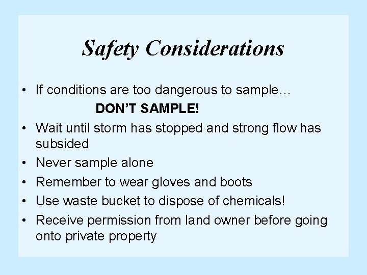 Safety Considerations • If conditions are too dangerous to sample… DON’T SAMPLE! • Wait