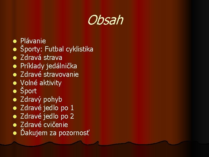 Obsah l l l Plávanie Športy: Futbal cyklistika Zdravá strava Príklady jedálnička Zdravé stravovanie