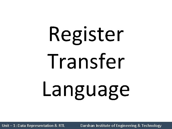 Register Transfer Language Unit – 1: Data Representation & RTL Darshan Institute of Engineering