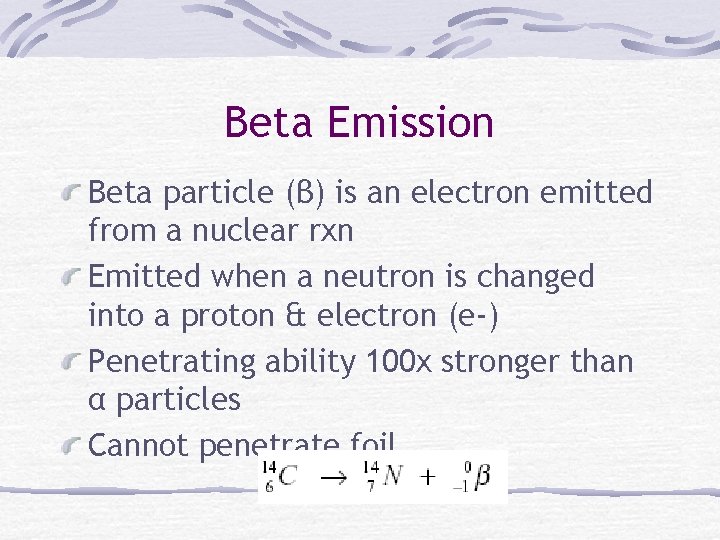 Beta Emission Beta particle (β) is an electron emitted from a nuclear rxn Emitted