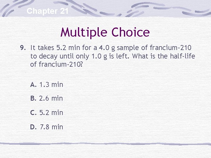 Chapter 21 Multiple Choice 9. It takes 5. 2 min for a 4. 0