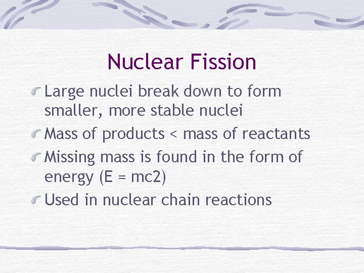 Nuclear Fission Large nuclei break down to form smaller, more stable nuclei Mass of
