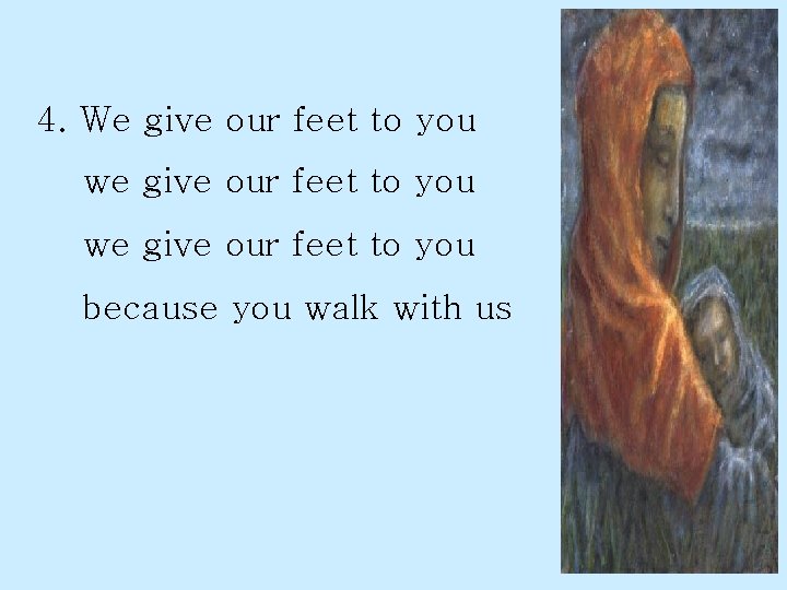 4. We give our feet to you we give our feet to you because
