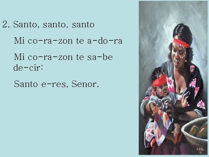 2. Santo, santo Mi co-ra-zon te a-do-ra Mi co-ra-zon te sa-be de-cir: Santo e-res,