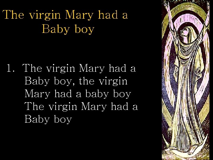 The virgin Mary had a Baby boy 1. The virgin Mary had a Baby