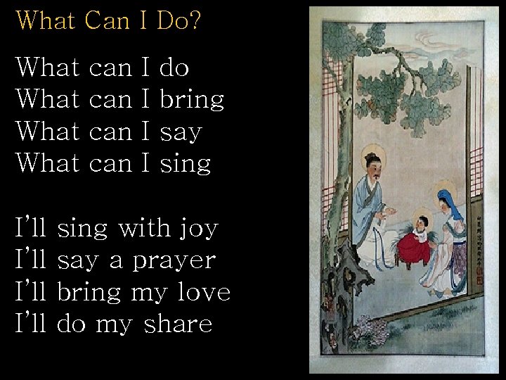 What Can I Do? What I’ll can can I I do bring say sing