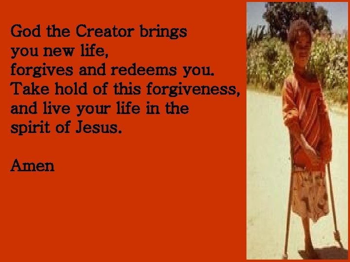 God the Creator brings you new life, forgives and redeems you. Take hold of