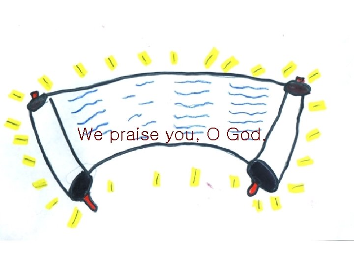 We praise you, O God. 