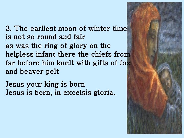 3. The earliest moon of winter time is not so round and fair as