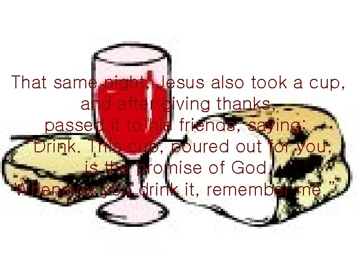 That same night, Jesus also took a cup, and after giving thanks, passed it