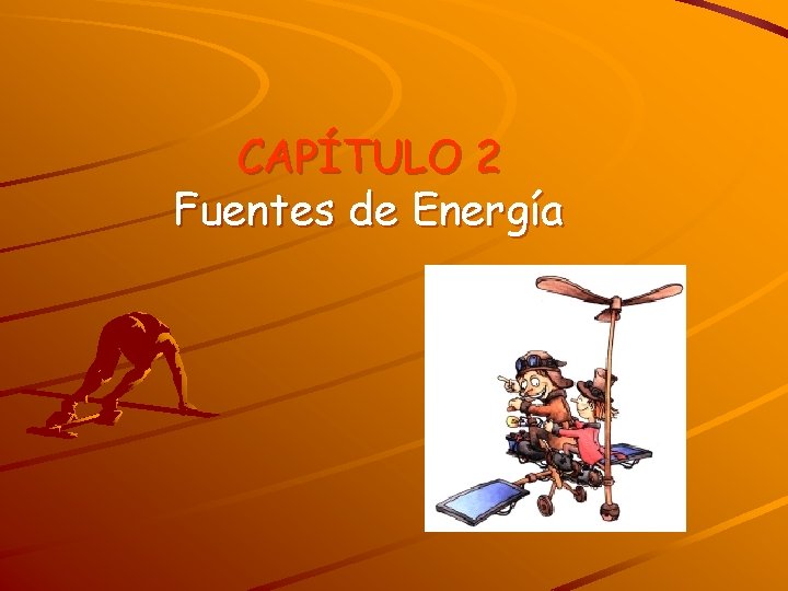 CAPÍTULO 2 Fuentes de Energía 