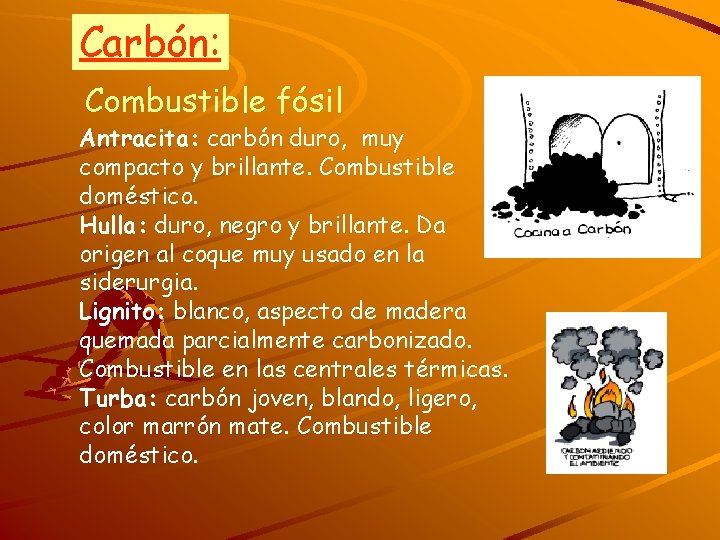 Carbón: Combustible fósil Antracita: carbón duro, muy compacto y brillante. Combustible doméstico. Hulla: duro,