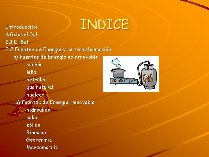 INDICE Introducción Afiche el Sol 2. 1 El Sol 2. 2 Fuentes de Energía