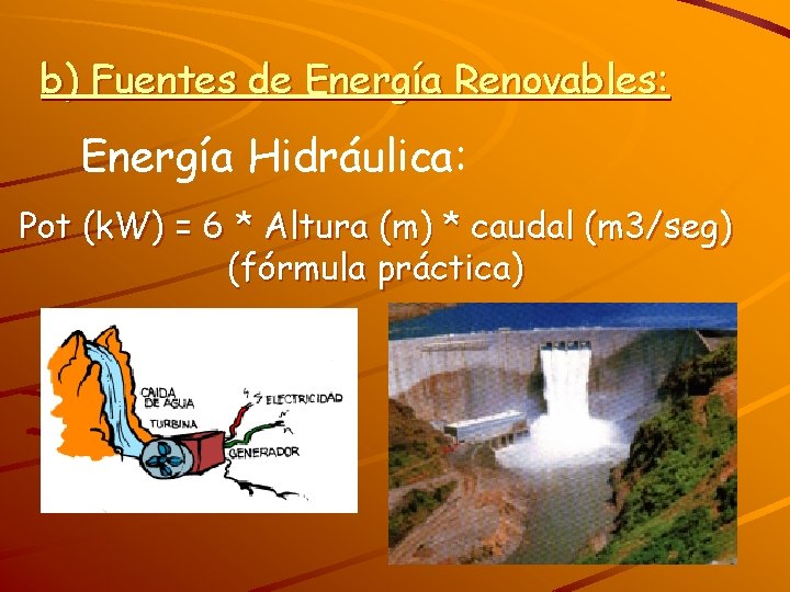b) Fuentes de Energía Renovables: Energía Hidráulica: Pot (k. W) = 6 * Altura