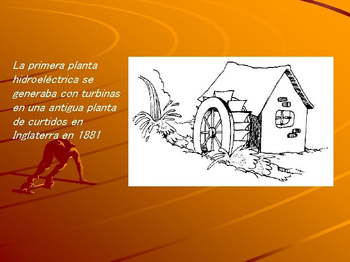 La primera planta hidroeléctrica se generaba con turbinas en una antigua planta de curtidos