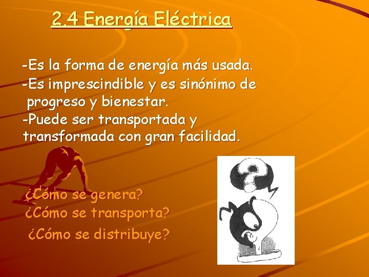 2. 4 Energía Eléctrica -Es la forma de energía más usada. -Es imprescindible y