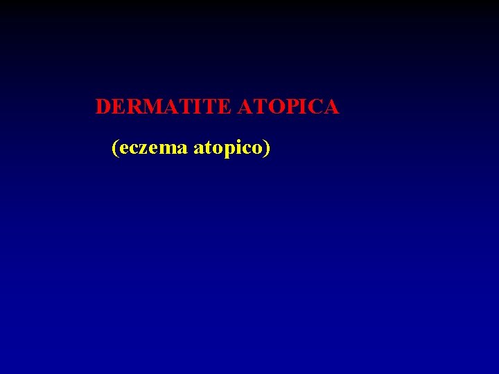  DERMATITE ATOPICA (eczema atopico) 