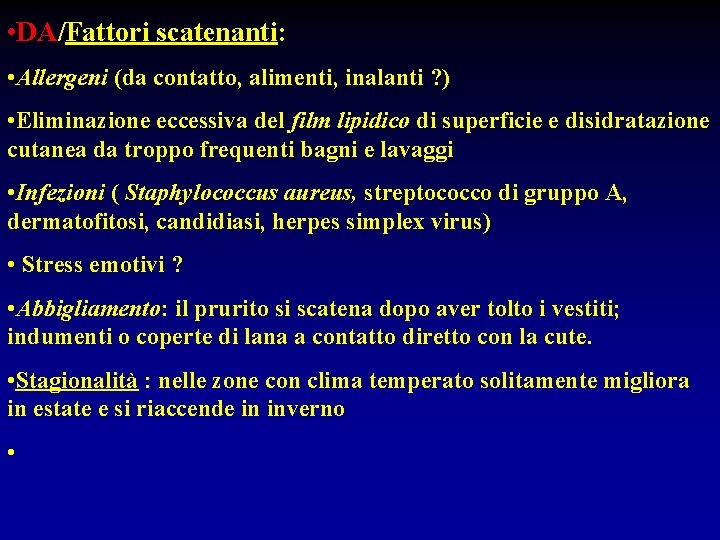  • DA/Fattori scatenanti: • Allergeni (da contatto, alimenti, inalanti ? ) • Eliminazione