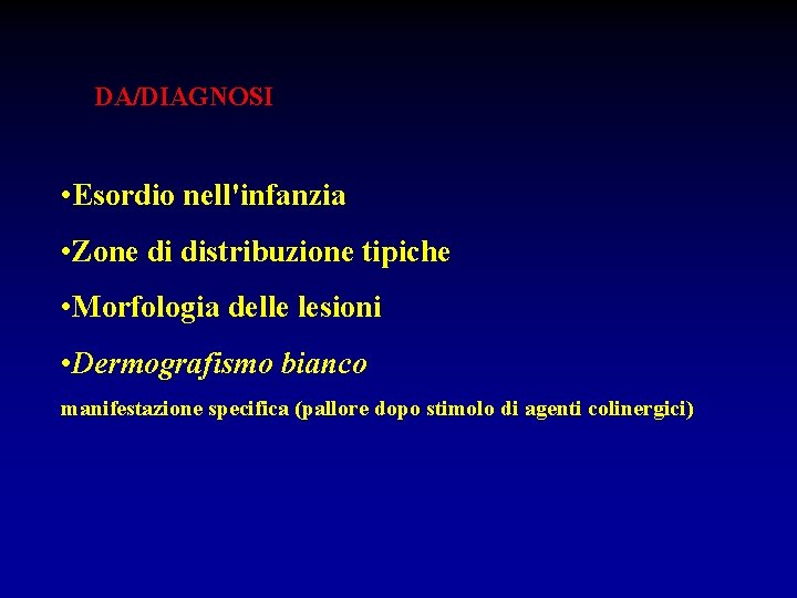 DA/DIAGNOSI • Esordio nell'infanzia • Zone di distribuzione tipiche • Morfologia delle lesioni •