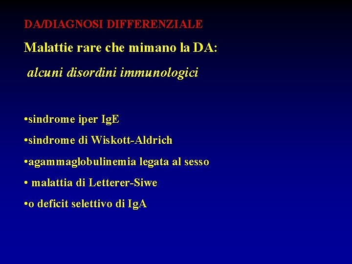 DA/DIAGNOSI DIFFERENZIALE Malattie rare che mimano la DA: alcuni disordini immunologici • sindrome iper