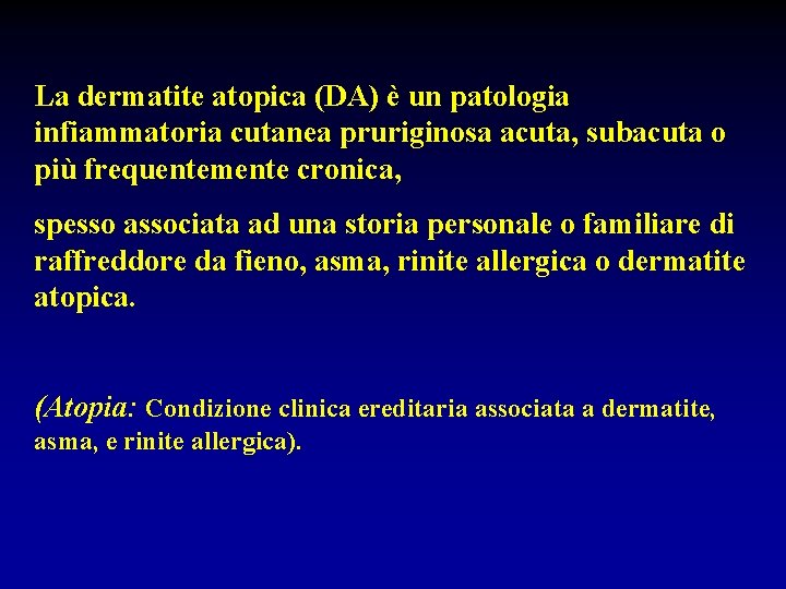 La dermatite atopica (DA) è un patologia infiammatoria cutanea pruriginosa acuta, subacuta o più