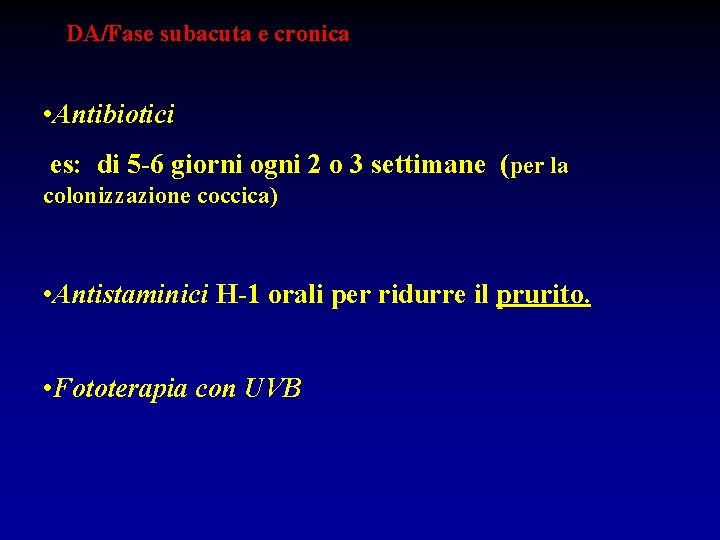 DA/Fase subacuta e cronica • Antibiotici es: di 5 -6 giorni ogni 2 o