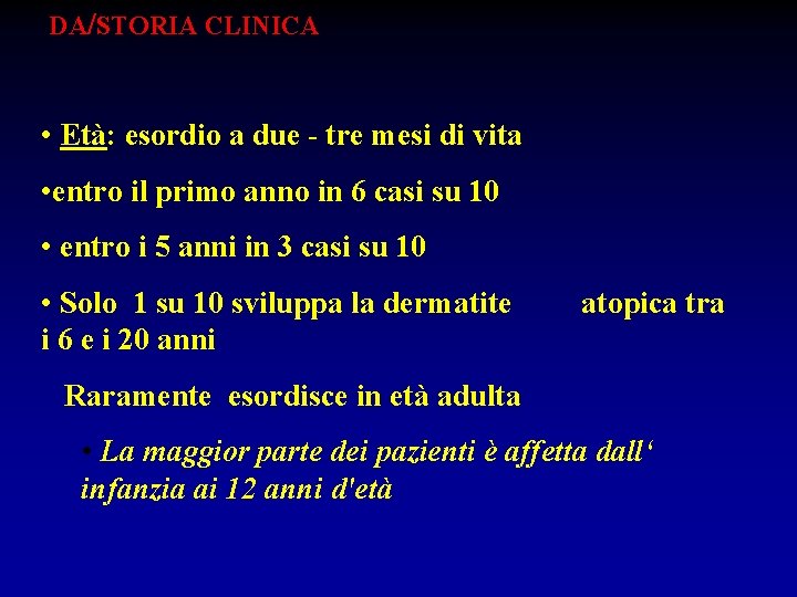  DA/STORIA CLINICA • Età: esordio a due - tre mesi di vita •